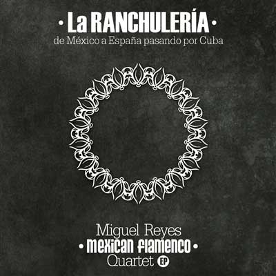 CD 『La Ranchulería.』 Miguel Reyes Mexican Flamenco Quartet.