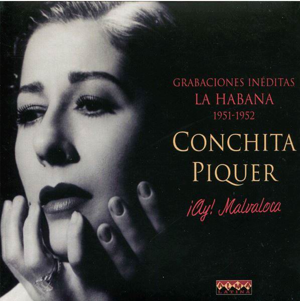 ¡ay! Malvaloca: Enregistrements inédits La Havane 1951-1952. Conchita Piquer
