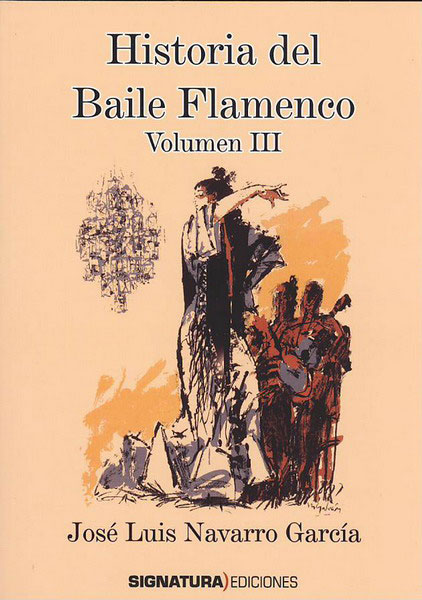 Flamenco Dance History Vol. III by José Luis Navarro Garcia